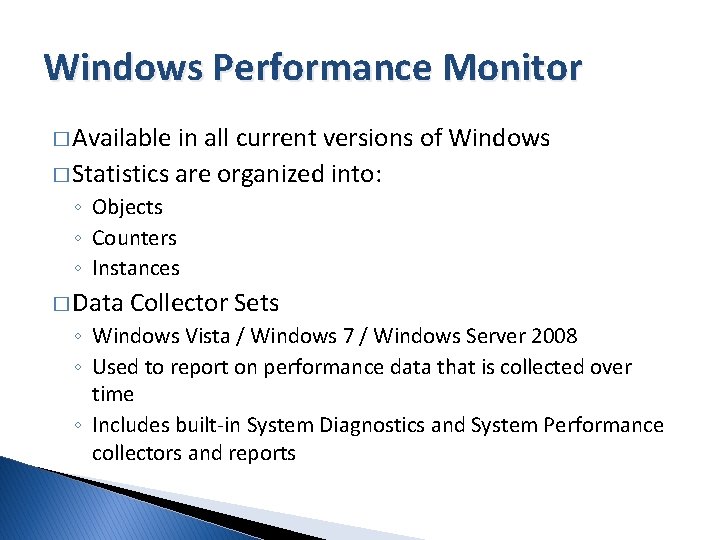 Windows Performance Monitor � Available in all current versions of Windows � Statistics are