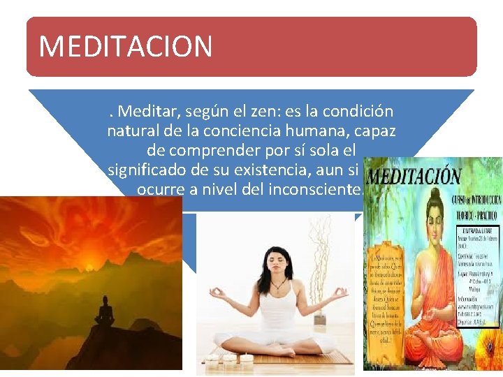 MEDITACION. Meditar, según el zen: es la condición natural de la conciencia humana, capaz