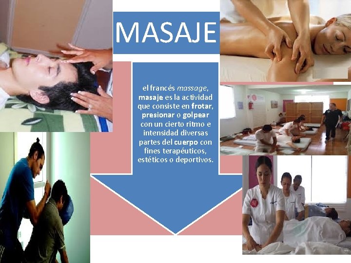 MASAJE el francés massage, masaje es la actividad que consiste en frotar, presionar o