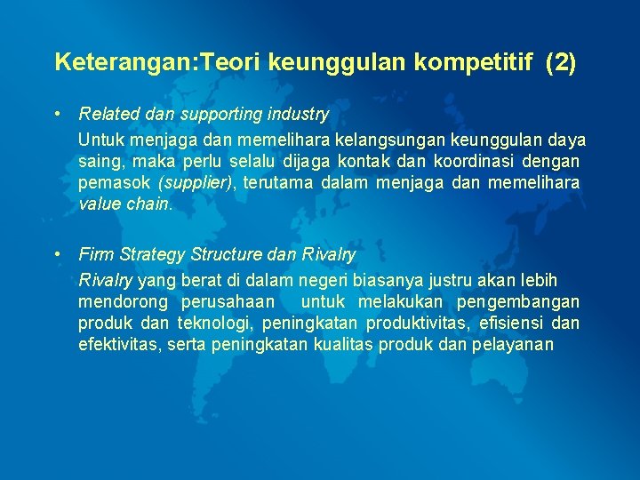 Keterangan: Teori keunggulan kompetitif (2) • Related dan supporting industry Untuk menjaga dan memelihara