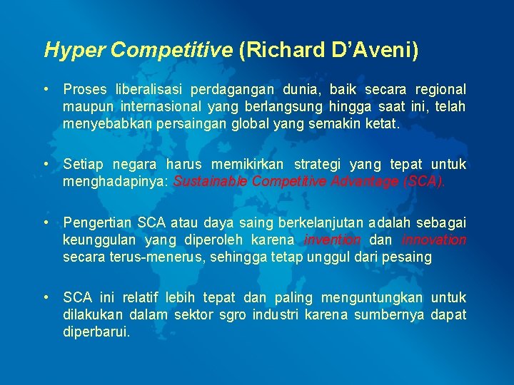 Hyper Competitive (Richard D’Aveni) • Proses liberalisasi perdagangan dunia, baik secara regional maupun internasional