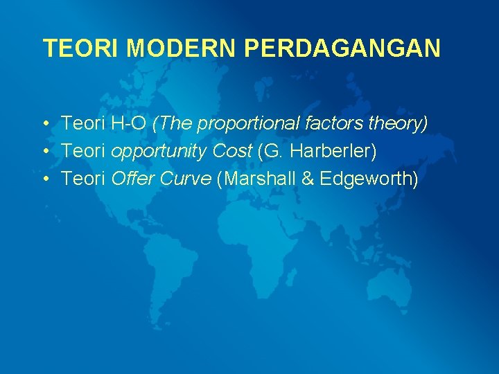 TEORI MODERN PERDAGANGAN • Teori H-O (The proportional factors theory) • Teori opportunity Cost