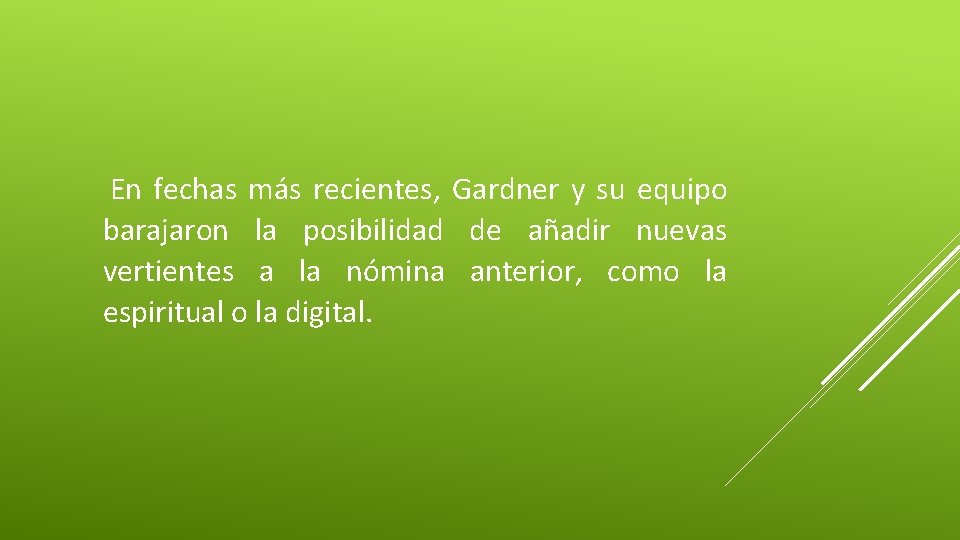 En fechas más recientes, Gardner y su equipo barajaron la posibilidad de añadir nuevas