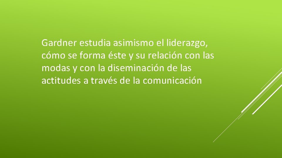 Gardner estudia asimismo el liderazgo, cómo se forma éste y su relación con las