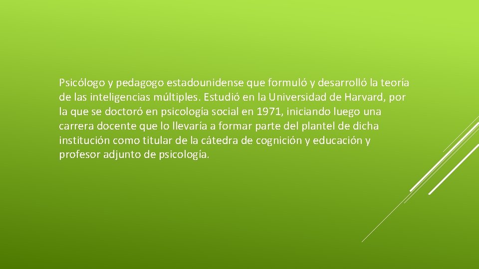 Psicólogo y pedagogo estadounidense que formuló y desarrolló la teoría de las inteligencias múltiples.