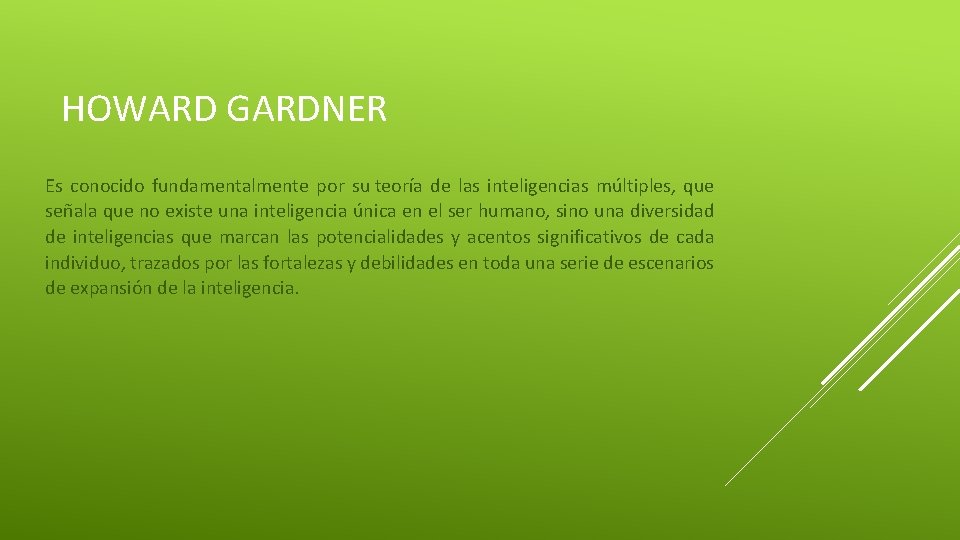 HOWARD GARDNER Es conocido fundamentalmente por su teoría de las inteligencias múltiples, que señala