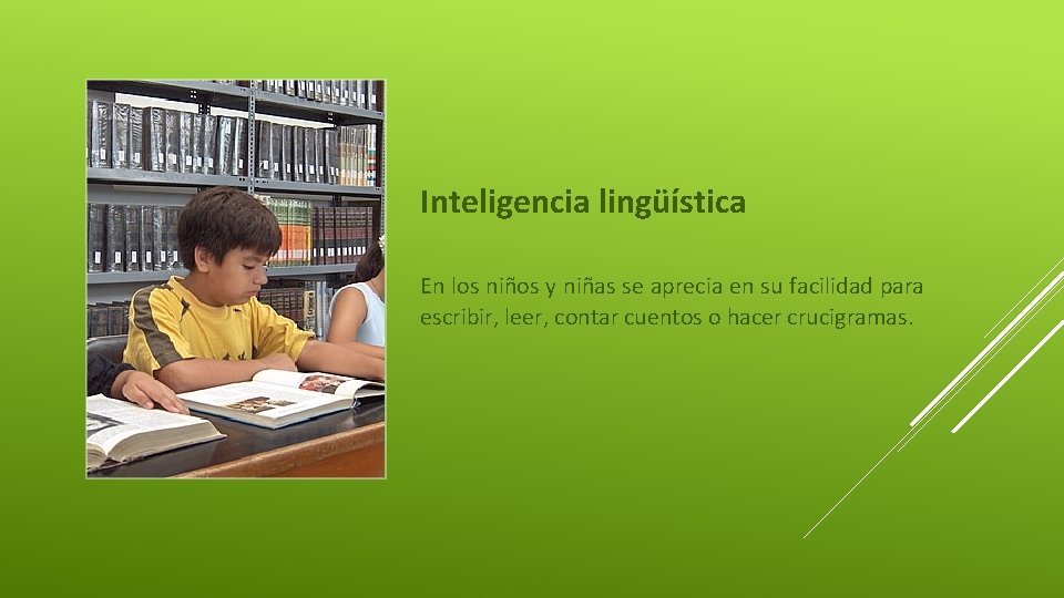 Inteligencia lingüística En los niños y niñas se aprecia en su facilidad para escribir,