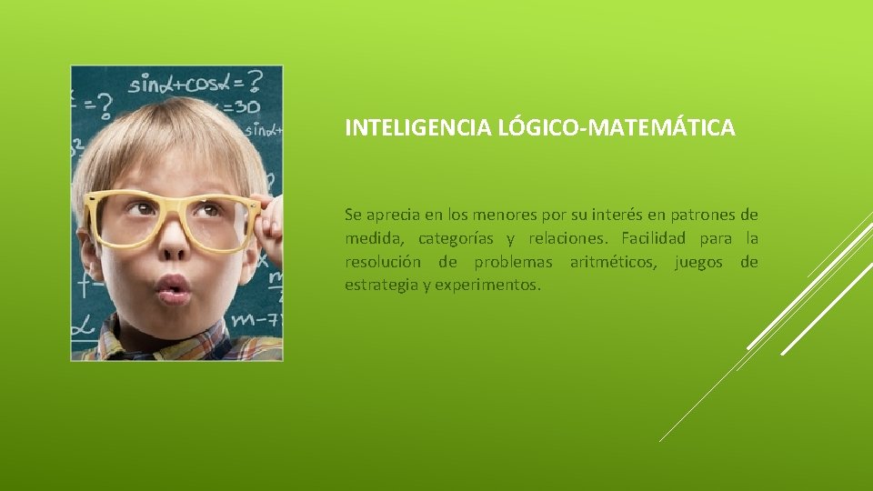 INTELIGENCIA LÓGICO-MATEMÁTICA Se aprecia en los menores por su interés en patrones de medida,