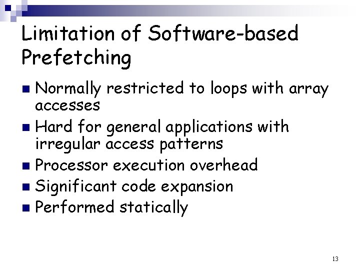 Limitation of Software-based Prefetching Normally restricted to loops with array accesses n Hard for