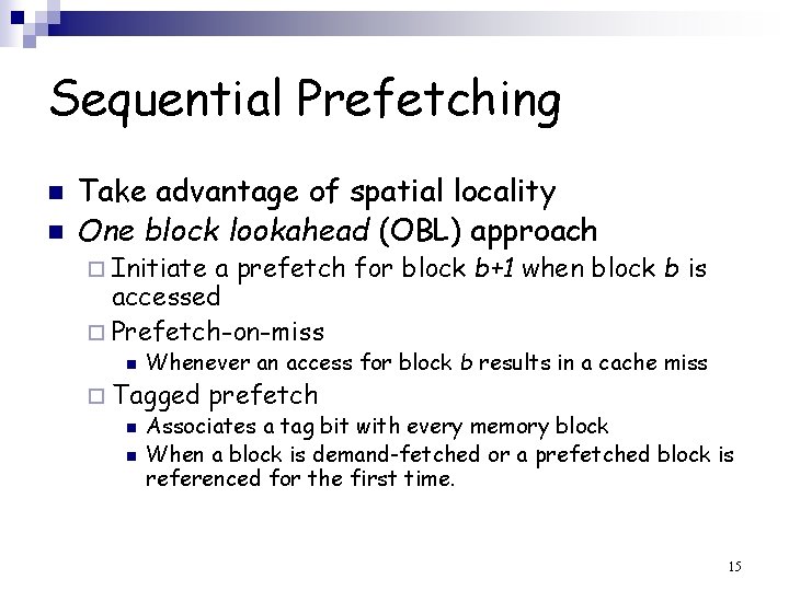Sequential Prefetching n n Take advantage of spatial locality One block lookahead (OBL) approach