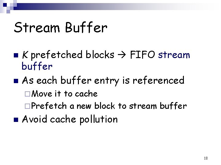 Stream Buffer K prefetched blocks FIFO stream buffer n As each buffer entry is