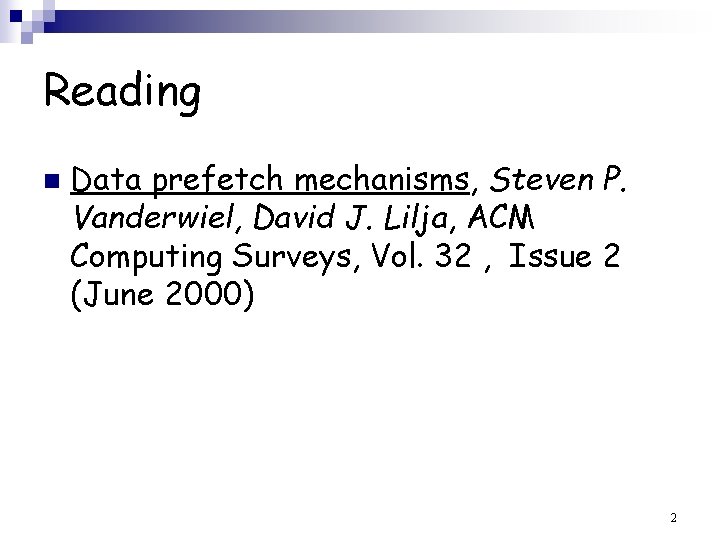 Reading n Data prefetch mechanisms, Steven P. Vanderwiel, David J. Lilja, ACM Computing Surveys,