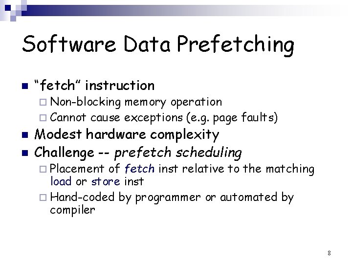 Software Data Prefetching n “fetch” instruction ¨ Non-blocking memory operation ¨ Cannot cause exceptions