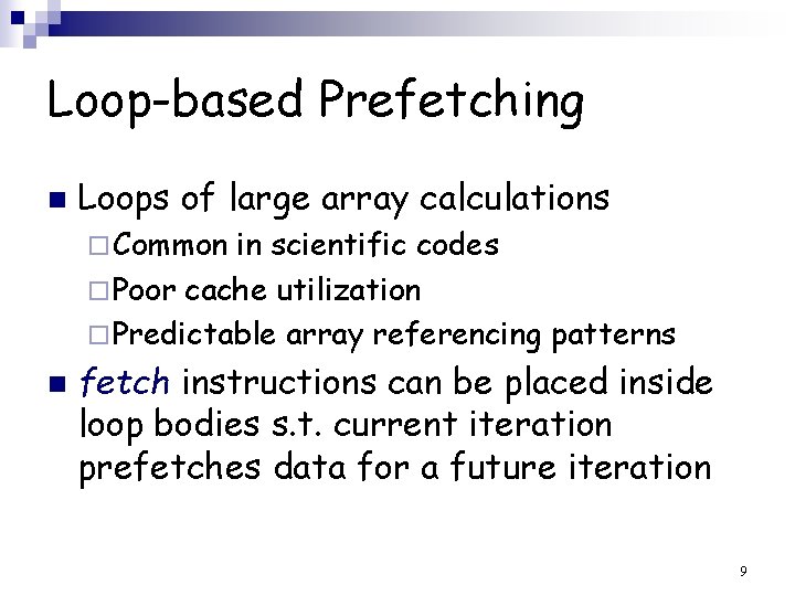 Loop-based Prefetching n Loops of large array calculations ¨ Common in scientific codes ¨