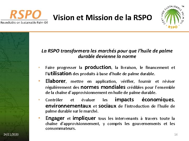 Vision et Mission de la RSPO La RSPO transformera les marchés pour que l’huile