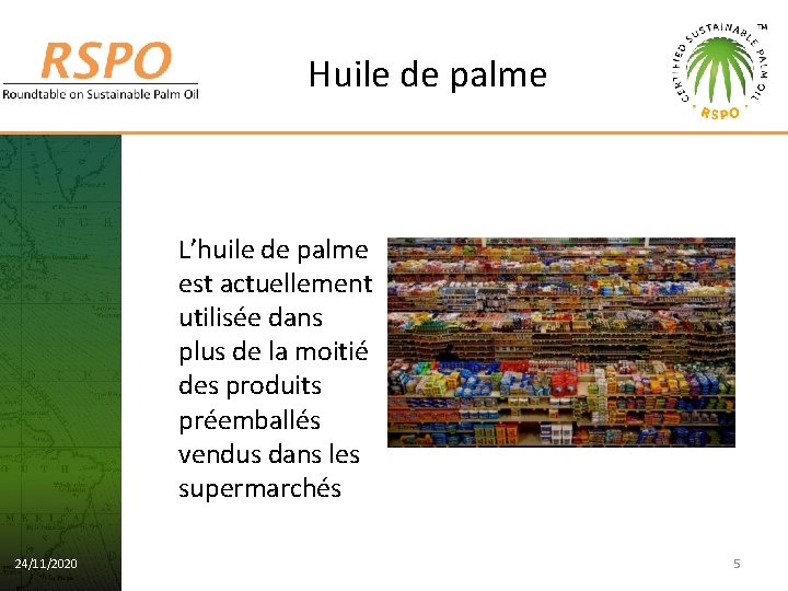 Huile de palme L’huile de palme est actuellement utilisée dans plus de la moitié