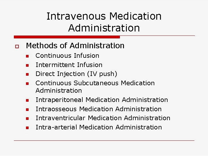 Intravenous Medication Administration o Methods of Administration n n n n Continuous Infusion Intermittent Intravenous Medication Administration o Methods of Administration n n n n Continuous Infusion Intermittent