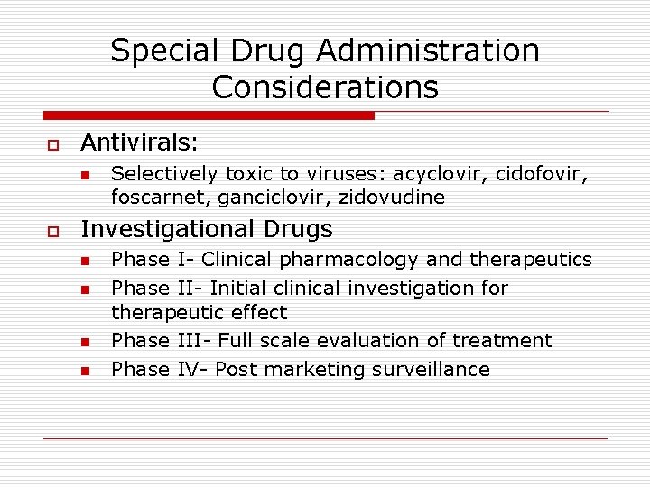 Special Drug Administration Considerations o Antivirals: n o Selectively toxic to viruses: acyclovir, cidofovir, Special Drug Administration Considerations o Antivirals: n o Selectively toxic to viruses: acyclovir, cidofovir,