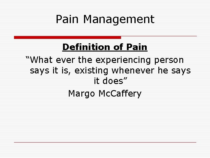 Pain Management Definition of Pain “What ever the experiencing person says it is, existing Pain Management Definition of Pain “What ever the experiencing person says it is, existing