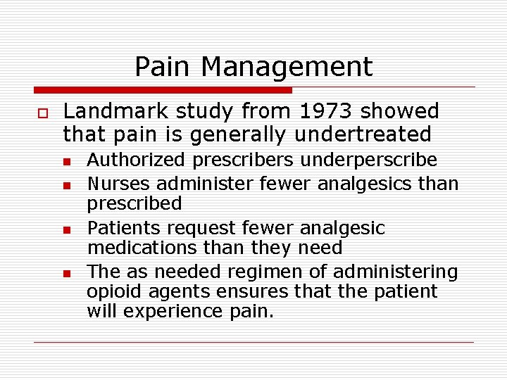 Pain Management o Landmark study from 1973 showed that pain is generally undertreated n Pain Management o Landmark study from 1973 showed that pain is generally undertreated n