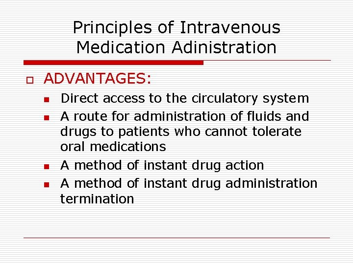Principles of Intravenous Medication Adinistration o ADVANTAGES: n n Direct access to the circulatory Principles of Intravenous Medication Adinistration o ADVANTAGES: n n Direct access to the circulatory