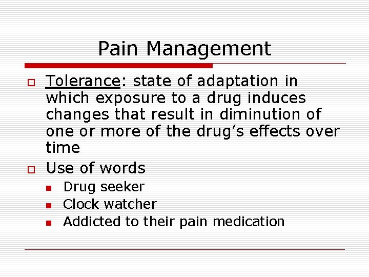 Pain Management o o Tolerance: state of adaptation in which exposure to a drug Pain Management o o Tolerance: state of adaptation in which exposure to a drug