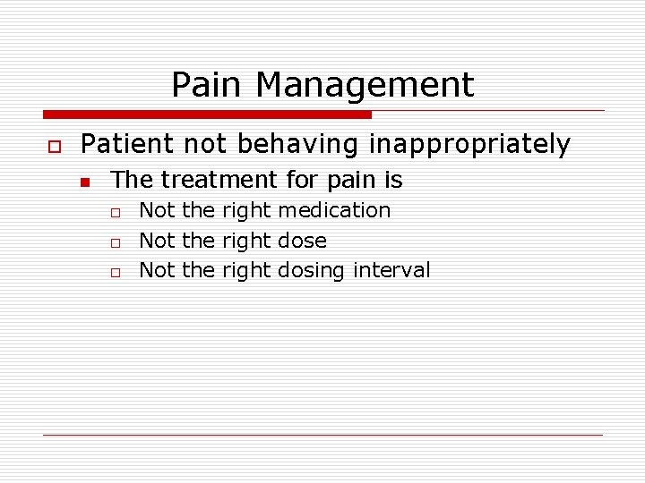 Pain Management o Patient not behaving inappropriately n The treatment for pain is o Pain Management o Patient not behaving inappropriately n The treatment for pain is o