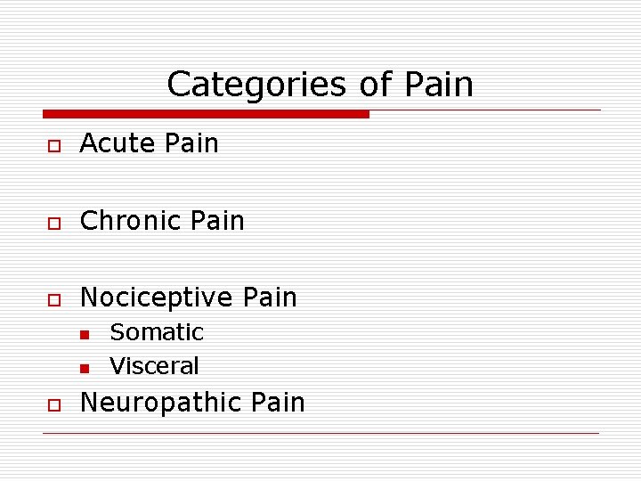 Categories of Pain o Acute Pain o Chronic Pain o Nociceptive Pain n n Categories of Pain o Acute Pain o Chronic Pain o Nociceptive Pain n n