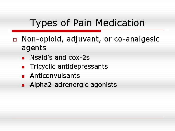 Types of Pain Medication o Non-opioid, adjuvant, or co-analgesic agents n n Nsaid’s and Types of Pain Medication o Non-opioid, adjuvant, or co-analgesic agents n n Nsaid’s and