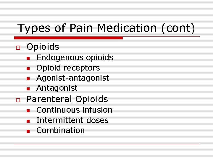Types of Pain Medication (cont) o Opioids n n o Endogenous opioids Opioid receptors Types of Pain Medication (cont) o Opioids n n o Endogenous opioids Opioid receptors