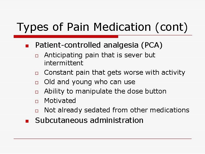 Types of Pain Medication (cont) n Patient-controlled analgesia (PCA) o o o n Anticipating Types of Pain Medication (cont) n Patient-controlled analgesia (PCA) o o o n Anticipating