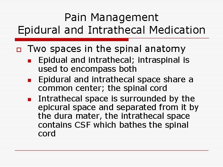 Pain Management Epidural and Intrathecal Medication o Two spaces in the spinal anatomy n Pain Management Epidural and Intrathecal Medication o Two spaces in the spinal anatomy n