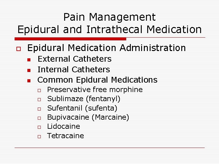 Pain Management Epidural and Intrathecal Medication o Epidural Medication Administration n External Catheters Internal Pain Management Epidural and Intrathecal Medication o Epidural Medication Administration n External Catheters Internal