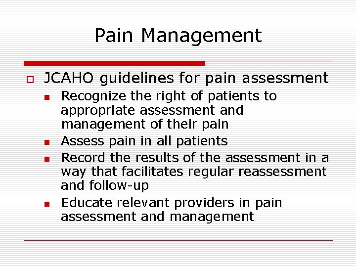 Pain Management o JCAHO guidelines for pain assessment n n Recognize the right of Pain Management o JCAHO guidelines for pain assessment n n Recognize the right of
