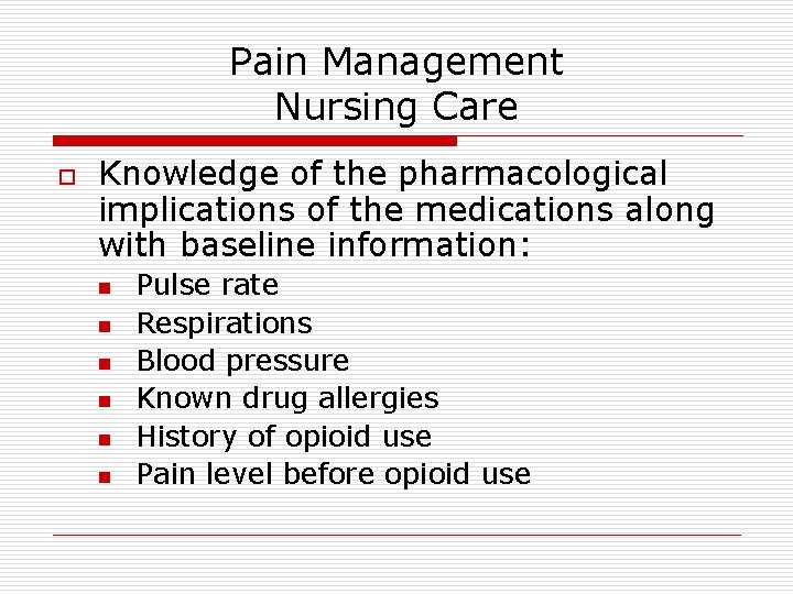 Pain Management Nursing Care o Knowledge of the pharmacological implications of the medications along Pain Management Nursing Care o Knowledge of the pharmacological implications of the medications along