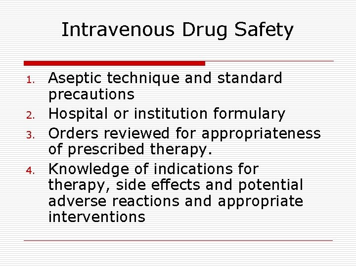 Intravenous Drug Safety 1. 2. 3. 4. Aseptic technique and standard precautions Hospital or Intravenous Drug Safety 1. 2. 3. 4. Aseptic technique and standard precautions Hospital or