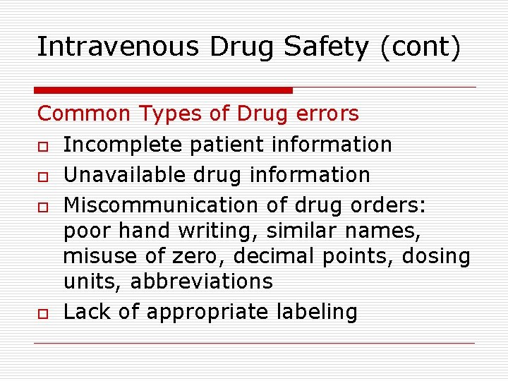 Intravenous Drug Safety (cont) Common Types of Drug errors o Incomplete patient information o Intravenous Drug Safety (cont) Common Types of Drug errors o Incomplete patient information o