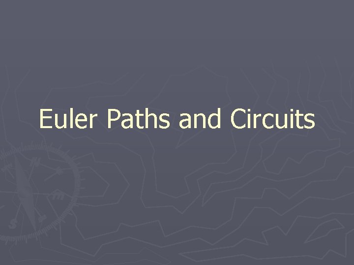 Euler Paths and Circuits 