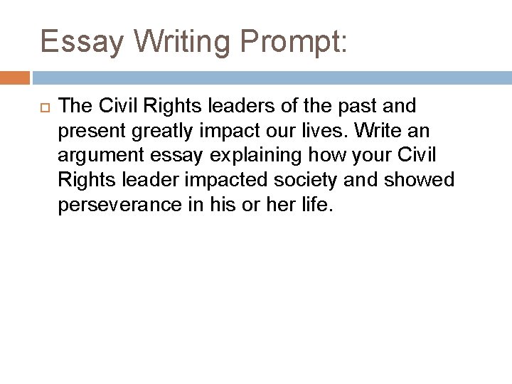 Essay Writing Prompt: The Civil Rights leaders of the past and present greatly impact