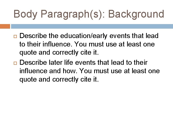 Body Paragraph(s): Background Describe the education/early events that lead to their influence. You must