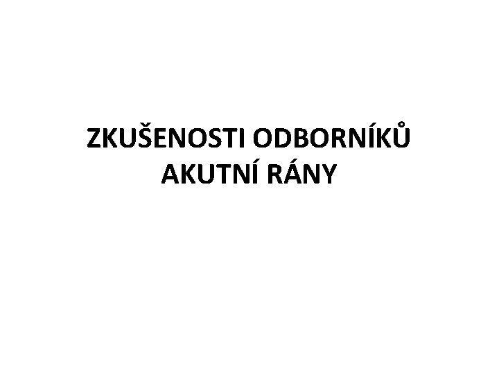 ZKUŠENOSTI ODBORNÍKŮ AKUTNÍ RÁNY 