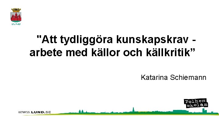 "Att tydliggöra kunskapskrav arbete med källor och källkritik” Katarina Schiemann 