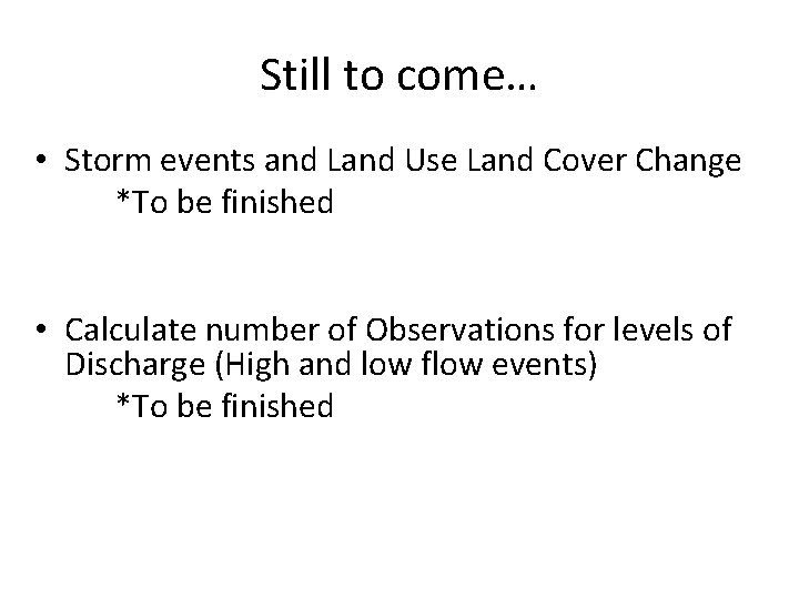 Still to come… • Storm events and Land Use Land Cover Change *To be