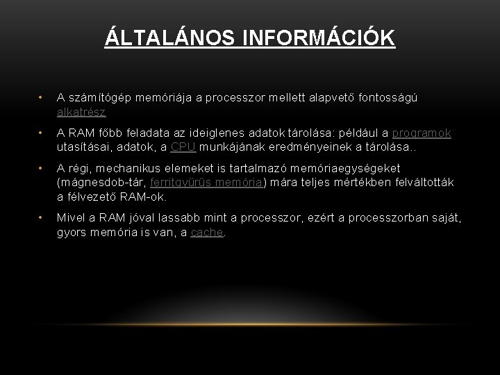 ÁLTALÁNOS INFORMÁCIÓK • A számítógép memóriája a processzor mellett alapvető fontosságú alkatrész • A ÁLTALÁNOS INFORMÁCIÓK • A számítógép memóriája a processzor mellett alapvető fontosságú alkatrész • A