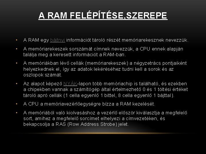 A RAM FELÉPÍTÉSE, SZEREPE • A RAM egy bájtnyi információt tároló részét memóriarekesznek nevezzük. A RAM FELÉPÍTÉSE, SZEREPE • A RAM egy bájtnyi információt tároló részét memóriarekesznek nevezzük.