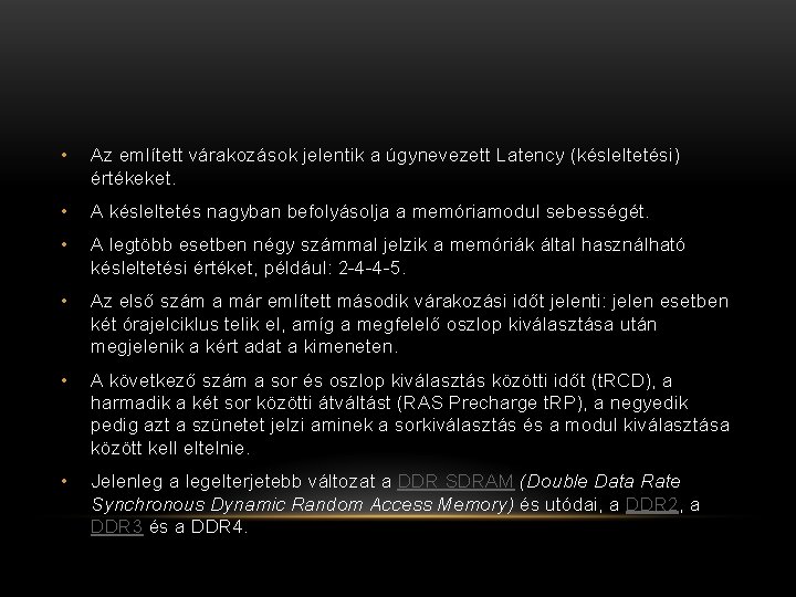 • Az említett várakozások jelentik a úgynevezett Latency (késleltetési) értékeket. • A késleltetés • Az említett várakozások jelentik a úgynevezett Latency (késleltetési) értékeket. • A késleltetés