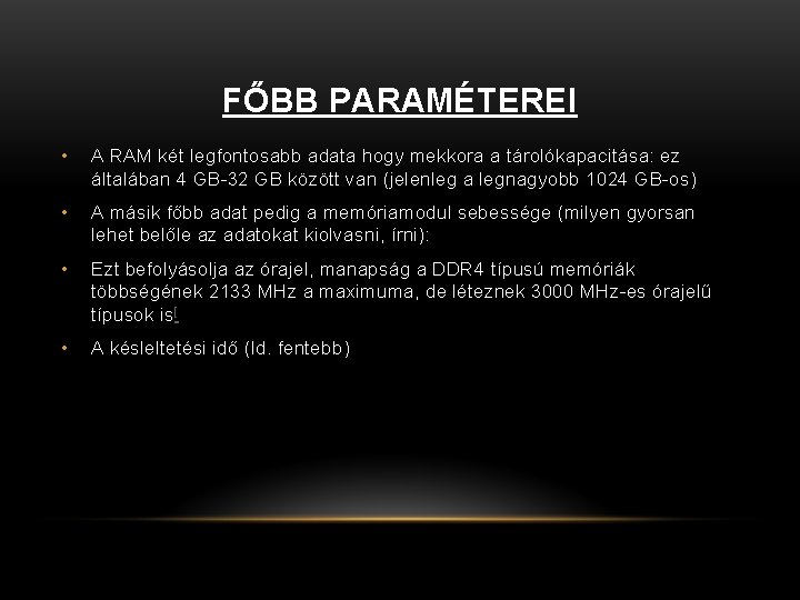 FŐBB PARAMÉTEREI • A RAM két legfontosabb adata hogy mekkora a tárolókapacitása: ez általában FŐBB PARAMÉTEREI • A RAM két legfontosabb adata hogy mekkora a tárolókapacitása: ez általában