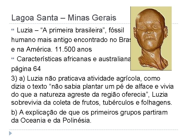 Lagoa Santa – Minas Gerais Luzia – “A primeira brasileira”, fóssil humano mais antigo