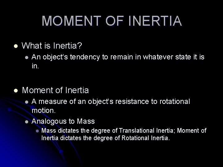 MOMENT OF INERTIA l What is Inertia? l l An object’s tendency to remain