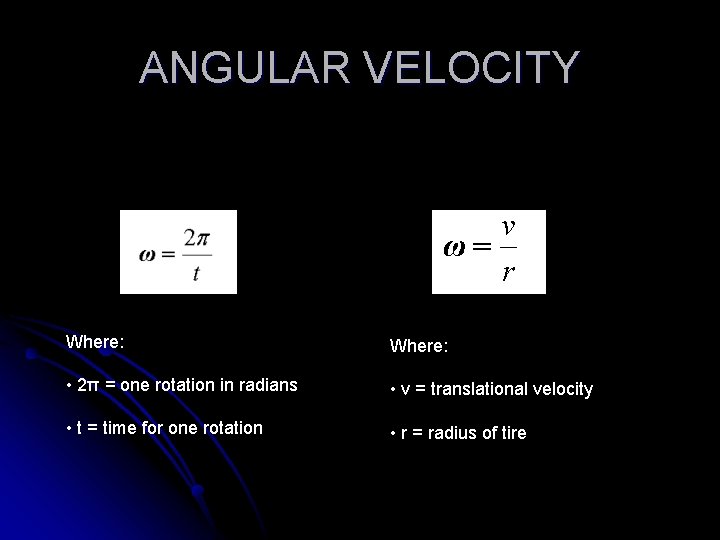 ANGULAR VELOCITY Where: • 2π = one rotation in radians • v = translational
